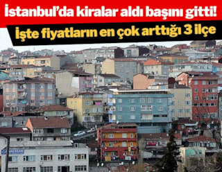 İstanbul'da kiralar aldı başını gitti! İşte fiyatların en çok arttığı 3 ilçe