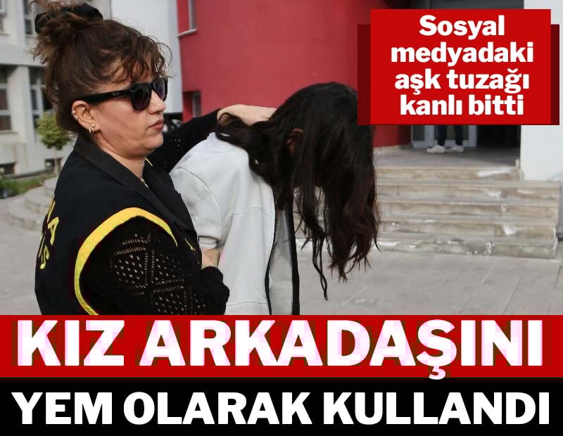 Sosyal medyadaki aşk tuzağı kanlı bitti...  Kız arkadaşını yem olarak kullandı