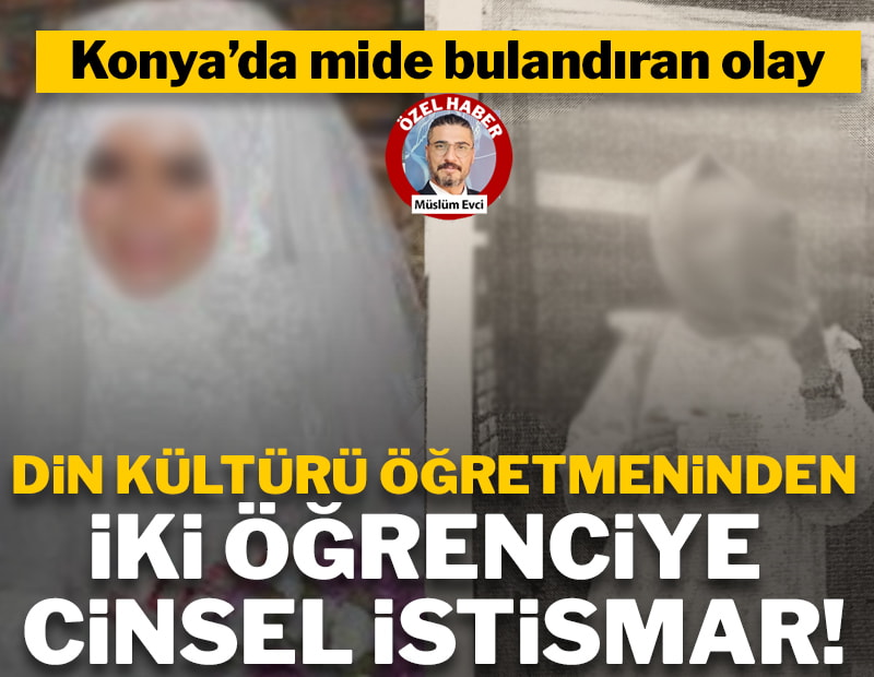 Konya’da mide bulandıran olay! Din kültürü öğretmeninden 2 öğrencisine cinsel istismar!