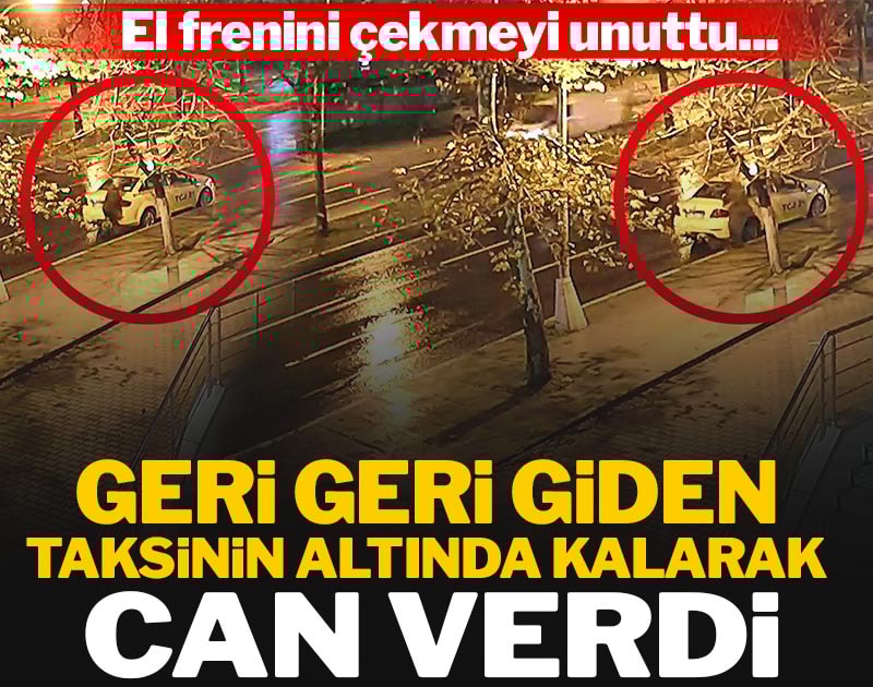 El frenini çekmeyi unuttu! Taksinin altında kalarak can verdi