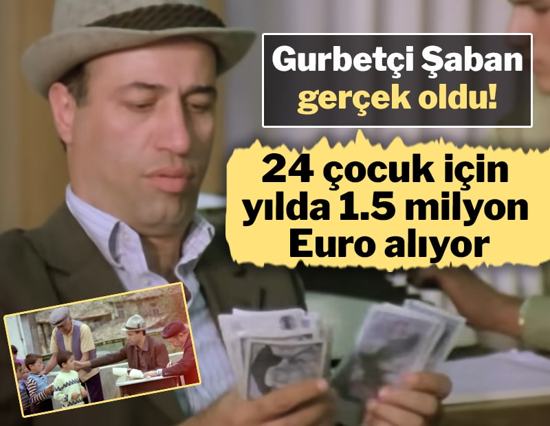 Gurbetçi Şaban filmi gerçek oldu... 24 çocuk için Almanya’dan yılda 1,5 milyon Euro alıyor