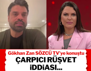 SÖZCÜ TV'ye konuşan Gökhan Zan'dan çarpıcı rüşvet iddiası