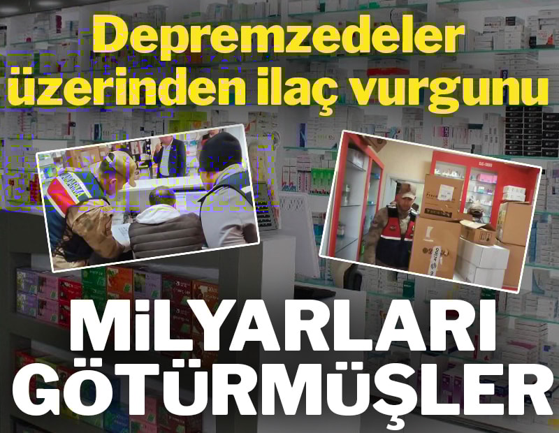 Depremzedelere dağıtılması gereken ilaçlar üzerinden vurgun yapmışlar