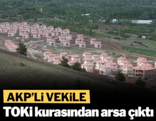 İlk Evim Arsa Projesi’nden AKP’li vekile arsa çıktı