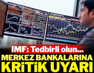 IMF, merkez bankalarını uyardı: Tedbirli olun...