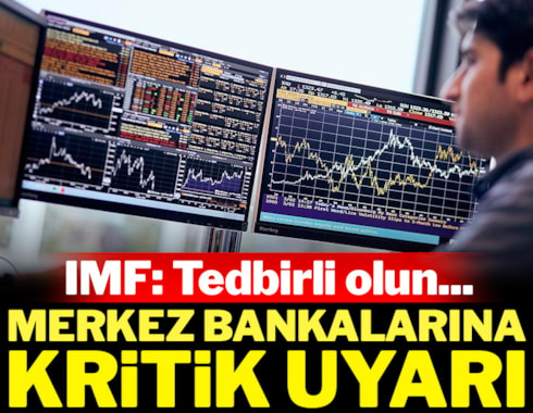 IMF, merkez bankalarını uyardı: Tedbirli olun...