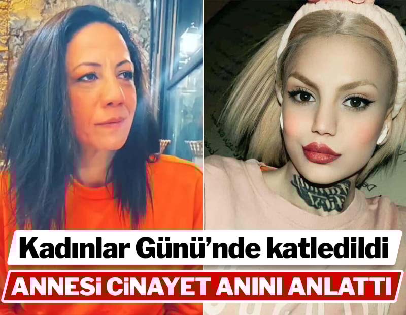 8 Mart Dünya Kadınlar Günü'nde öldürülmüştü... İlayda'nın annesi olay anını anlattı