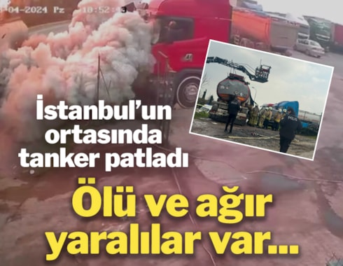 İstanbul'da yakıt tankerinde patlama: Ölü ve yaralılar var...