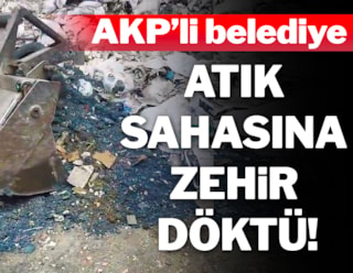 AKP’li belediye atık sahasına zehir döktü!