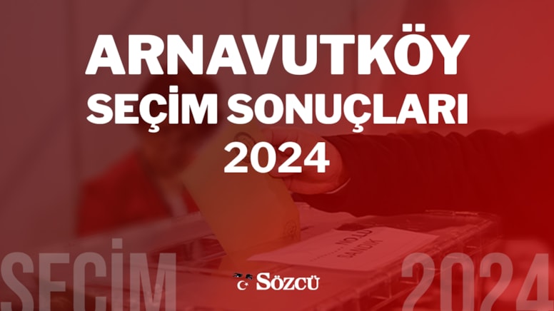 Arnavutköy Yerel Seçim Sonuçları: 31 Mart 2024 Belediye Seçim Sonucu
