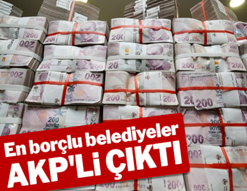 En borçlu belediyeler AKP'li çıktı
