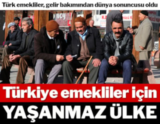 Türkiye emekliler için yaşanmaz ülke