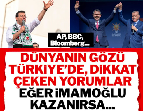 Dünyanın gözü Türkiye'de... BBC,  Bloomberg, AP'den seçim analizleri: Erdoğan, İmamoğlu, Kurum...
