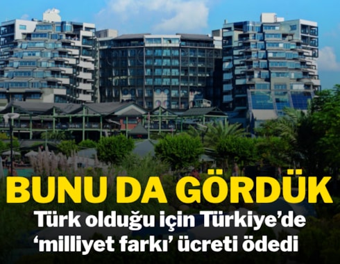 Bunu da gördük! Türk olduğu için Türkiye’de ‘milliyet farkı’ ücreti ödedi