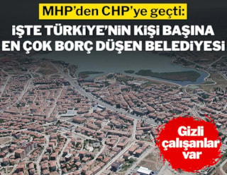 MHP'den CHP'ye geçti: Türkiye'nin kişi başına en çok borç düşen belediyesi! Gizli çalışanlar var
