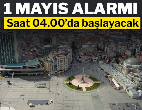 İstanbul'da 1 Mayıs alarmı, saat 04.00'da başlayacak