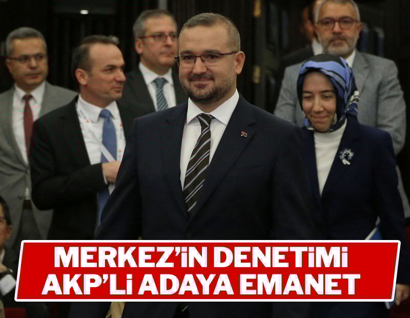 Merkez’in denetimi AKP’li adaya emanet