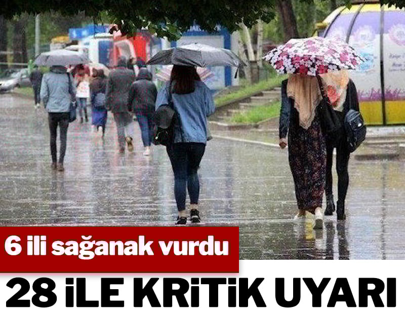 6 ili sağanak esir aldı, Meteoroloji'den 28 il için uyarı geldi