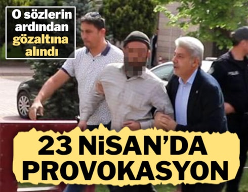 23 Nisan'da provokasyon: 'Puta tapmayın' diye bağırdı, gözaltına alındı