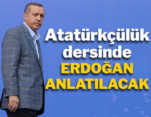 Atatürkçülük dersinde Erdoğan anlatılacak