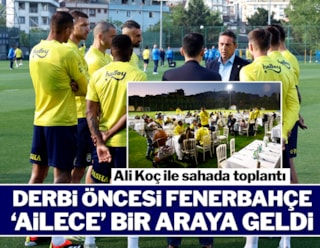 Fenerbahçe derbiye aileleriyle hazırlandı: Ali Koç takımla toplantı yaptı