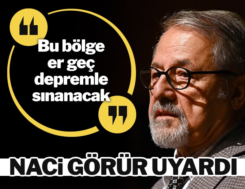 Naci Görür uyardı: Bu bölge er geç depremle sınanacak