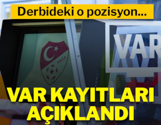 TFF 34. haftanın VAR kayıtlarını açıkladı: Fenerbahçe-Beşiktaş derbisi