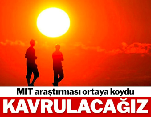 MIT araştırdı: Türkiye'de aşırı sıcaklar dışarı çıkarmayacak