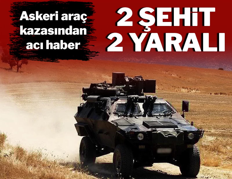 Askeri araç devrildi: 2 şehit, 2 yaralı