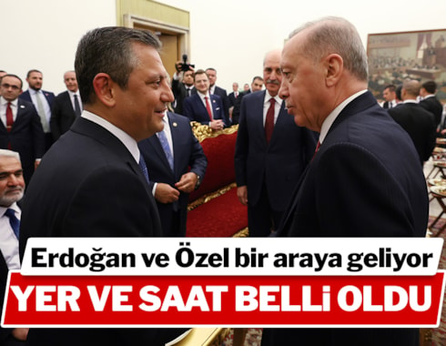 Erdoğan ve Özel görüşmesinin yeri ve saati belli oldu
