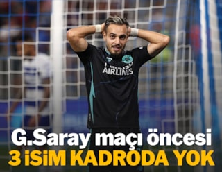 Galatasaray maçı öncesi 3 isim kadroya alınmadı