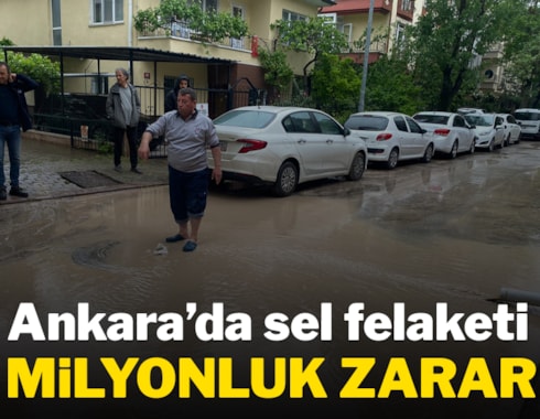 Ankara'da sel felaketi: Yollar çöktü, ev ve iş yerleri hasar gördü
