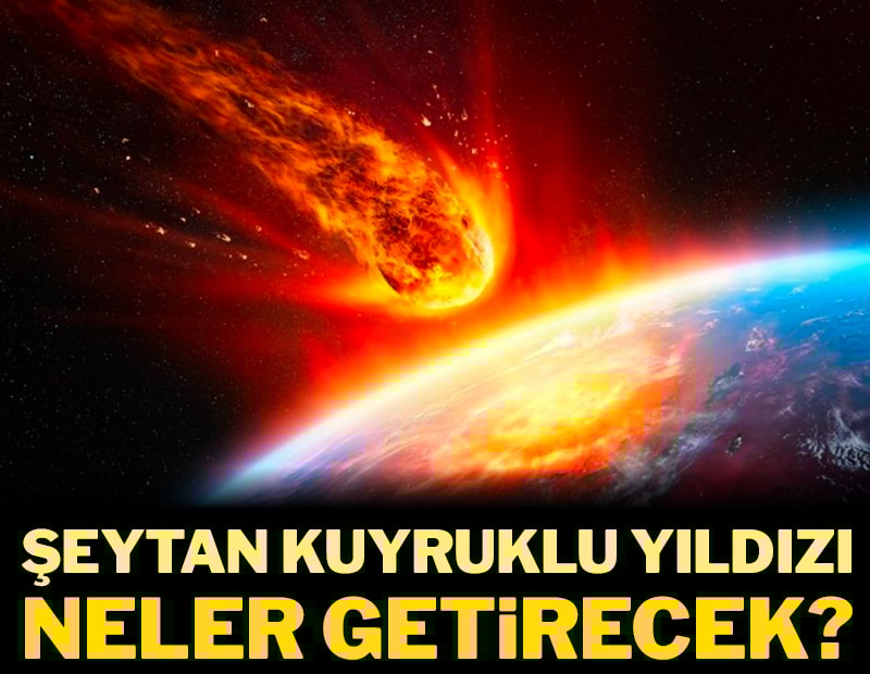 Şeytan Kuyruklu Yıldızı’nın etkileri neler olacak?