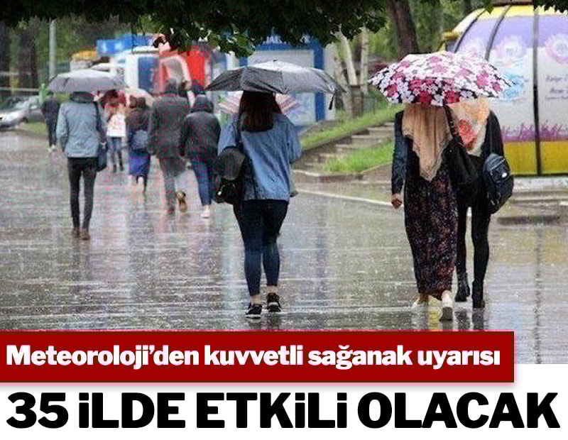 Meteoroloji'den 35 ile kuvvetli sağanak yağış uyarısı