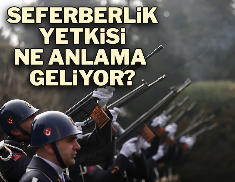 Erdoğan'a seferberlik yetkisi ne anlama geliyor?