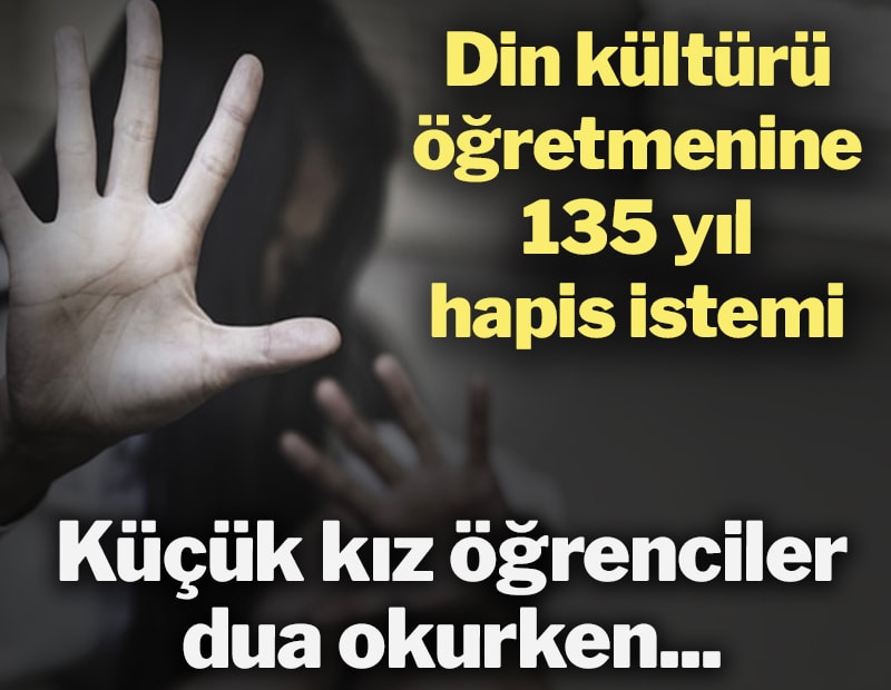 6 öğrenciye cinsel istismar iddiasına 135 yıla kadar hapis istemi