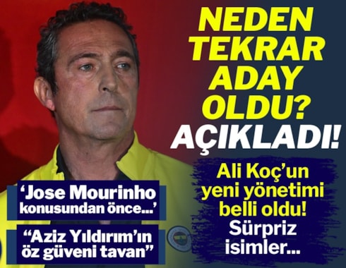 Ali Koç, adaylık nedenini ve yönetimini açıkladı!