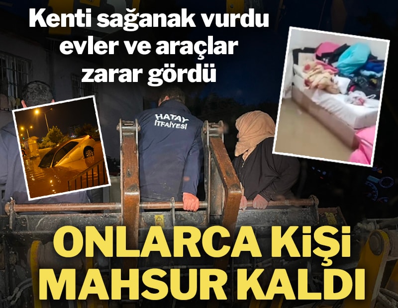 Hatay'da sağanak: Cadde ve sokaklar sulara gömüldü