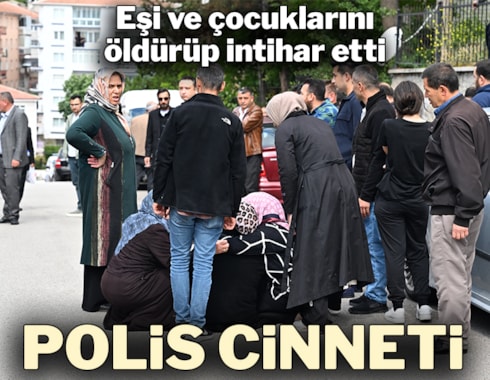 Ankara'da aile faciası: Komiser yardımcısı, eşini ve 2 çocuğunu öldürdü