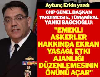 CHP Genel Başkan Yardımcısı  E. Tümamiral Yankı Bağcıoğlu: Emekli askerler hakkında ekran yasağı, etki ajanlığı düzenlemesinin önünü açar