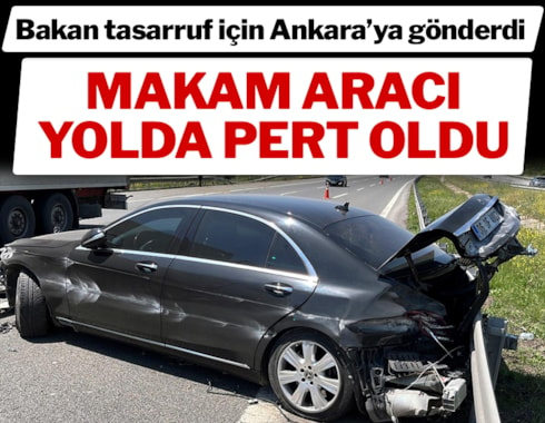 Tasarruf için Ankara'ya gönderiyordu, Bakanın aracı pert oldu