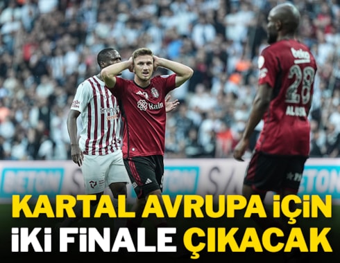 Beşiktaş, Avrupa için iki finale çıkacak!