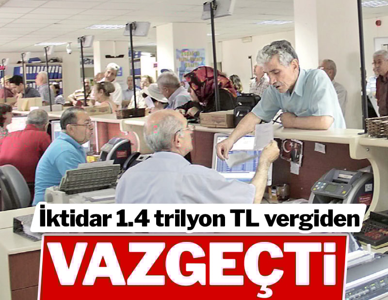 İktidar 1.4 trilyon vergiden vazgeçti