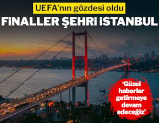 UEFA'nın gözdesi İstanbul