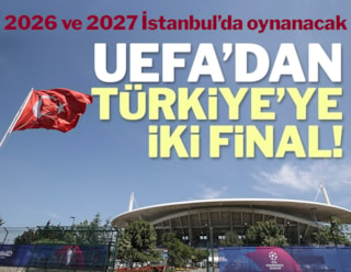 UEFA'dan İstanbul'a iki büyük final