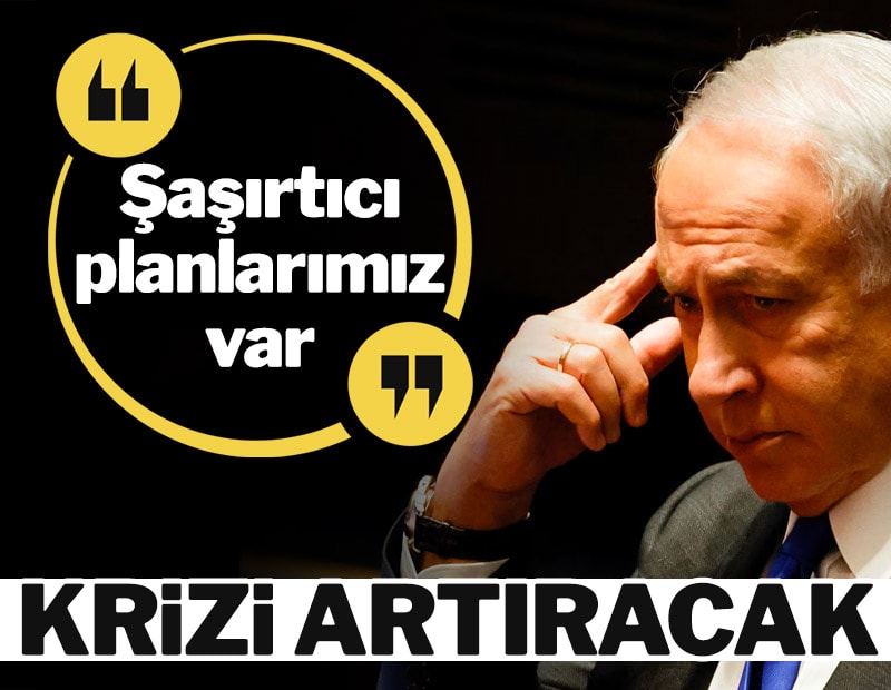 Netanyahu: Şaşırtıcı planlarımız var