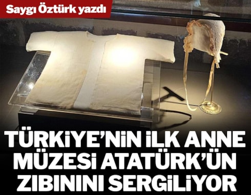 Türkiye’nin ilk Anne Müzesi Atatürk’ün zıbınını sergiliyor