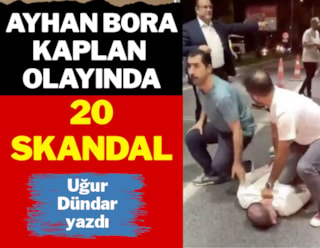 Ayhan Bora Kaplan olayında 20 skandal...