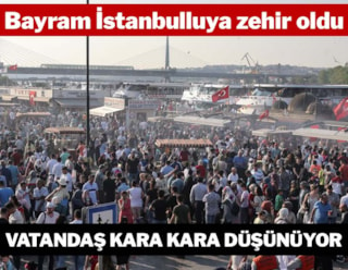 Bayram İstanbulluya zehir oldu! Vatandaş kara kara düşünüyor