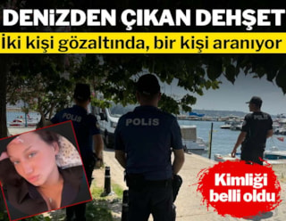 İstanbul'da denizden çıkan dehşet! Kimliği belli oldu: 2 kişi gözaltına alındı